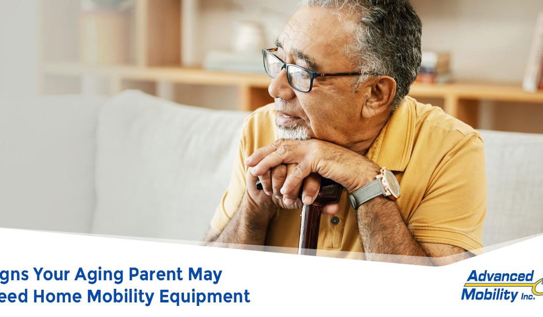 Signs Your Aging Parent May Need Home Mobility Equipment