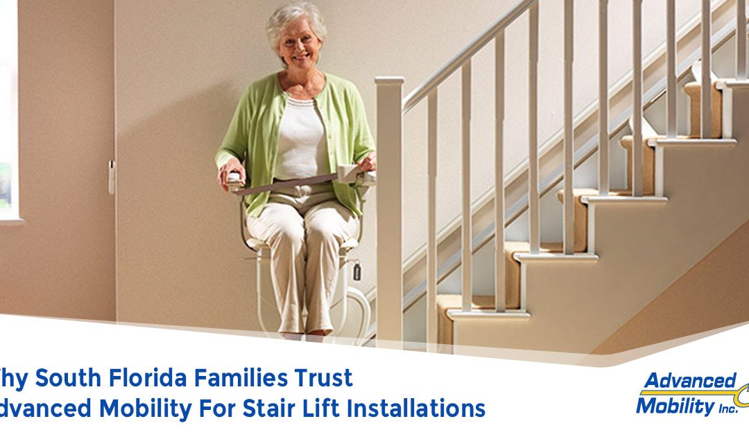 Why South Florida Families Trust Advanced Mobility For Stair Lift Installations